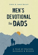 Men's Devotional for Dads: A Year of Prayers, Guidance, and Wisdom