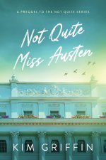 Not Quite Miss Austen: A Prequel to the Not Quite Series
