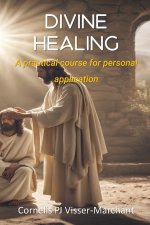Divine Healing: a practical course for personal application