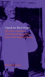 I Speak for Black People: The story of pioneer Christian missionaries James and Angelina Noble
