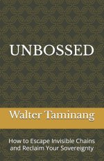 UNBOSSED: How to Escape Invisible Chains and Reclaim Your Sovereignty