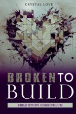 Broken to Build: Bible Study Curriculum