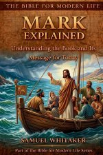 Mark Explained: Understanding the Book and Its Message for Today