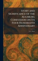 Story and Significance of the Augsburg Confession on Its Four Hundredth Anniversary