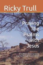 Praying The Psalms with Jesus: A 52-Week Christ-Centered Journey Through Israel's Songs