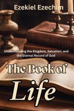 The Book of Life: Understanding the Kingdom, Salvation, and the Eternal Record of God
