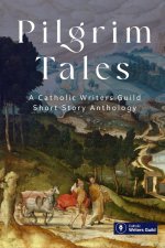 Pilgrim Tales: An anthology of fiction by the Catholic Writers Guild