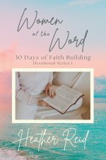 Women of the Word: 30 Days of Faith Building