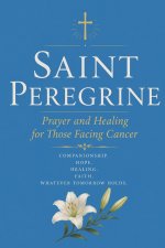 SAINT PEREGRINE: Prayer and Healing for Those Facing Cancer
