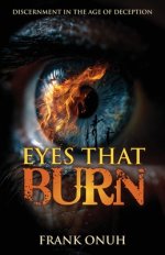 Eyes That Burn: Discernment in the Age of Deception
