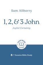 1, 2, and 3 John: Joyful Certainty