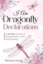 I Am Dragonfly Declarations: A 365-day Journey of Transformation, Faith and Becoming