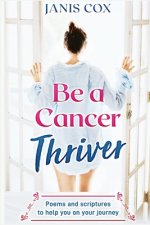 Be a Cancer Thriver: Poems and scriptures to help you on your journey