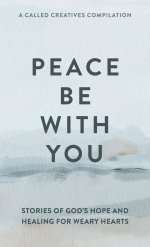 Peace Be with You: Stories of God's Hope and Healing for Weary Hearts