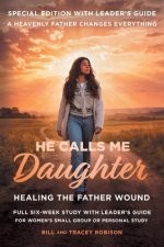 He Calls Me Daughter: Special Edition with Leader's Guide (Healing the Father Wound)