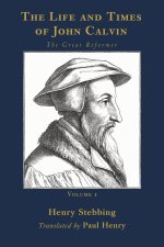 The Life and Times of John Calvin, Volume 1