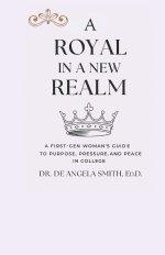 A Royal in a New Realm: A First-Gen Woman's Guide to Purpose, Pressure, and Peace in College