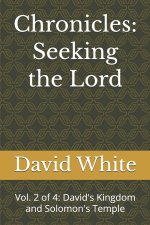 Chronicles: Seeking the Lord: Vol. 2 of 4: David's Kingdom and Solomon's Temple