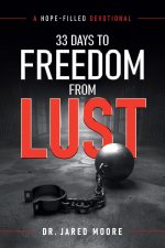 33 Days to Freedom From Lust: A Hope-Filled Devotional