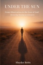 Under the Sun: From Observation to the Fear of God