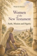 Women of the New Testament: Faith, Mission and Dignity