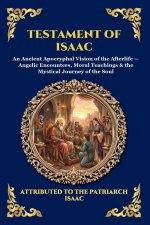 Testament of Isaac: An Ancient Apocryphal Vision of the Afterlife - Angelic Encounters, Moral Teachings & the Mystical Journey of the Soul