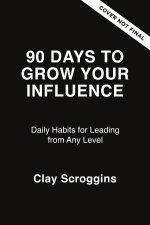 90 Days to Grow Your Influence