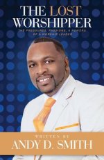 The Lost Worshipper: The Pressures, Passions, & Powers Of A Worship Leader