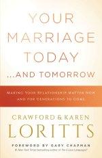 Your Marriage Today. . .And Tomorrow