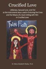 Crucified Love: Littleness, Spousal Love, and Fiat as the Instruments Jesus used in Enduring the Cross and the Means of a Soul Uniting