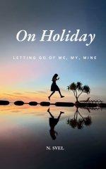 On Holiday: Letting Go of Me, My, Mine