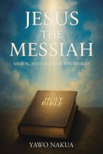 Jesus the Messiah: Savior, and Light of the World