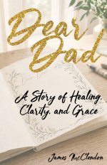 Dear Dad: A Story of Healing, Clarity, and Grace