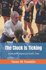 The Clock Is Ticking: Living with Urgency in God's Time
