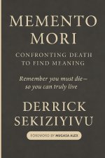 MEMENTO MORI: Confronting Death to Find Meaning