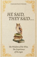 He Said, They Said...: The Wisdom of the Wise, The Experience of the Ages