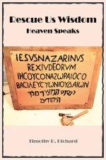 Rescue Us Wisdom: Heaven Speaks
