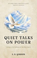 Quiet Talks on Power: Living in the Fullness of the Holy Spirit [Updated and Annotated]