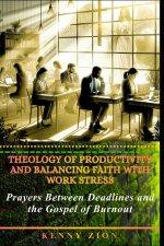 Theology of Productivity and Balancing Faith with Work Stress: Prayers Between Deadlines and the Gospel of Burnout