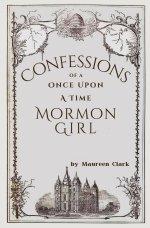 Confessions of a Once Upon a Time Mormon Girl