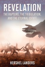 Revelation: The Rapture, the Tribulation, and the Eternal Estate