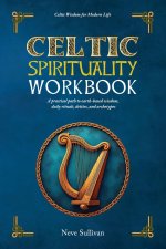 Celtic Spirituality Workbook:: A practical path to earth-based wisdom, daily rituals, deities, and archetypes: a practical path to earth-based wisdom