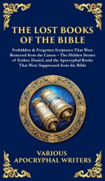 The Lost Books of the Bible: The Hidden Stories of Esther, Daniel, and the Apocryphal Books That Were Suppressed from the Bible (Deluxe Hardbound Edit
