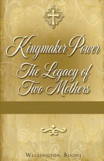 Kingmaker Power: The Legacy of Two Mothers
