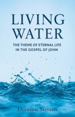 Living Water: The Theme of Eternal Life in the Gospel of John