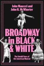 Broadway in Black and White – The Untold Story of the American Musical