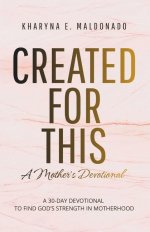 Created for This: A Mother's Devotional: A 30-Day Devotional to Find God's Strength in Motherhood