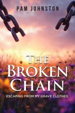 The Broken Chain: Escaping from My Grave Clothes