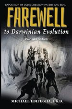 Farewell to Darwinian Evolution: Exposition of God's Creation Patent & Seal Revised Edition
