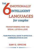 The 6 Emotionally Intelligent Languages for Couples: Transforming the way you Speak, Listen and Love